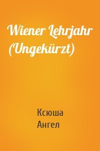 Wiener Lehrjahr (Ungekürzt)