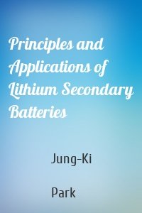 Principles and Applications of Lithium Secondary Batteries