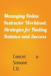 Managing Online Instructor Workload. Strategies for Finding Balance and Success