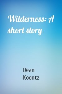 Wilderness: A short story