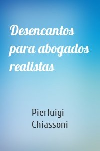 Desencantos para abogados realistas