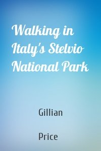Walking in Italy's Stelvio National Park