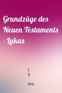 Grundzüge des Neuen Testaments - Lukas