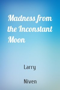 Madness from the Inconstant Moon