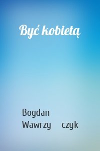 Być kobietą