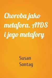 Choroba jako metafora. AIDS i jego metafory