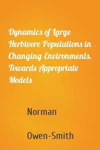 Dynamics of Large Herbivore Populations in Changing Environments. Towards Appropriate Models