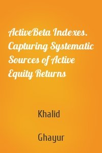 ActiveBeta Indexes. Capturing Systematic Sources of Active Equity Returns