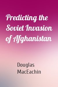 Predicting the Soviet Invasion of Afghanistan