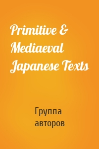 Primitive & Mediaeval Japanese Texts