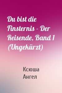 Du bist die Finsternis - Der Reisende, Band 1 (Ungekürzt)