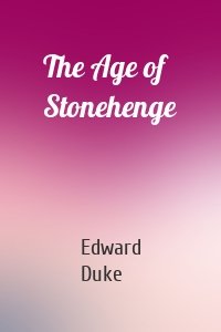 The Age of Stonehenge