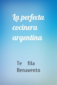 La perfecta cocinera argentina