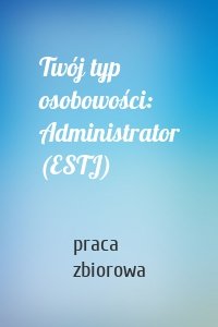 Twój typ osobowości: Administrator (ESTJ)
