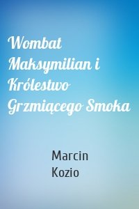 Wombat Maksymilian i Królestwo Grzmiącego Smoka