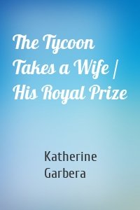 The Tycoon Takes a Wife / His Royal Prize