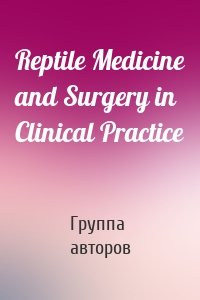 Reptile Medicine and Surgery in Clinical Practice