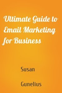 Ultimate Guide to Email Marketing for Business