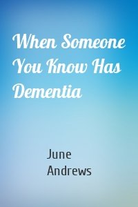 When Someone You Know Has Dementia