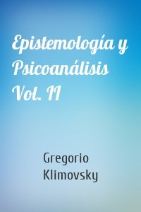 Epistemología y Psicoanálisis Vol. II