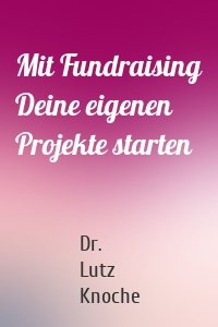 Mit Fundraising Deine eigenen Projekte starten