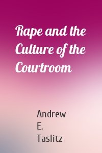 Rape and the Culture of the Courtroom