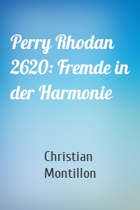 Perry Rhodan 2620: Fremde in der Harmonie