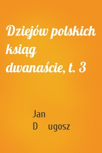 Dziejów polskich ksiąg dwanaście, t. 3