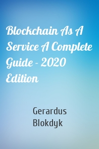 Blockchain As A Service A Complete Guide - 2020 Edition