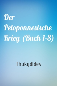 Der Peloponnesische Krieg (Buch 1-8)