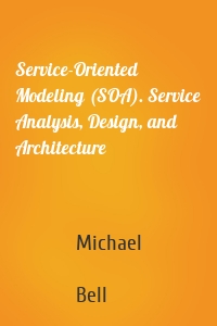 Service-Oriented Modeling (SOA). Service Analysis, Design, and Architecture