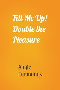 Fill Me Up! Double the Pleasure