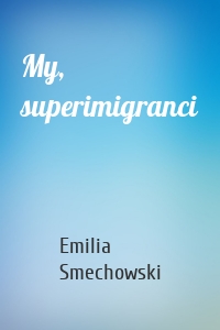 My, superimigranci