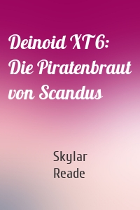Deinoid XT 6: Die Piratenbraut von Scandus
