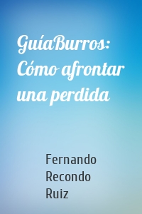 GuíaBurros: Cómo afrontar una perdida