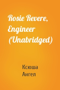 Rosie Revere, Engineer (Unabridged)