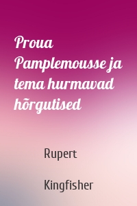 Proua Pamplemousse ja tema hurmavad hõrgutised