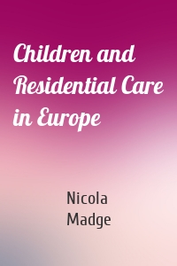 Children and Residential Care in Europe