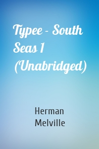 Typee - South Seas 1 (Unabridged)