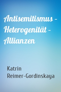 Antisemitismus – Heterogenität – Allianzen
