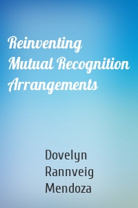 Reinventing Mutual Recognition Arrangements