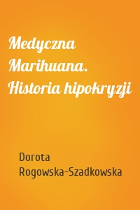 Medyczna Marihuana. Historia hipokryzji