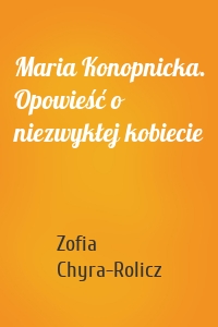 Maria Konopnicka. Opowieść o niezwykłej kobiecie