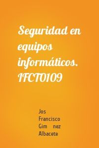 Seguridad en equipos informáticos. IFCT0109