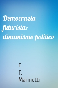 Democrazia futurista: dinamismo politico