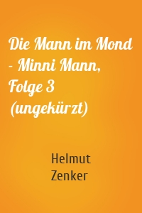 Die Mann im Mond - Minni Mann, Folge 3 (ungekürzt)