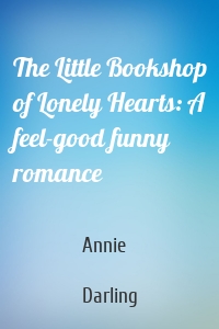 The Little Bookshop of Lonely Hearts: A feel-good funny romance
