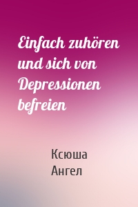 Einfach zuhören und sich von Depressionen befreien