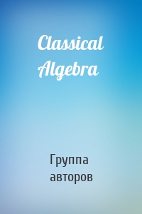 Classical Algebra