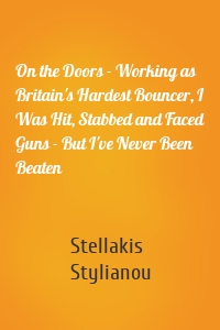 On the Doors - Working as Britain's Hardest Bouncer, I Was Hit, Stabbed and Faced Guns - But I've Never Been Beaten